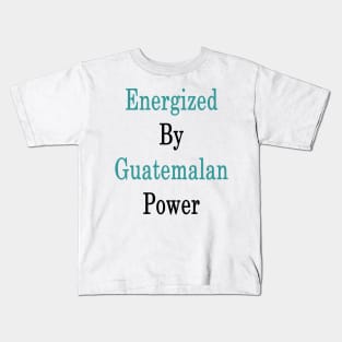 Energized By Guatemalan Power Kids T-Shirt